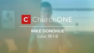 Luke 18:1-8 with Mike Donohue - 2025.10.19