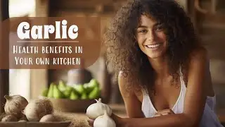 The Power of Garlic: Surprising Health Benefits!