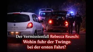 Der Vermisstenfall Rebecca Reusch: Wohin fuhr der Twingo w&auml;hrend der ersten Fahrt?