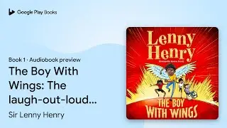 The Boy With Wings: The laugh-out-loud,&hellip; Book 1 by Lenny Henry &middot; Audiobook preview
