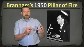 Understanding & Answering William Branham (Part 1)
