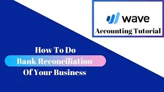 How To Do Bank Reconciliation - Wave Accounting Tutorial