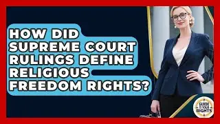 How Did Supreme Court Rulings Define Religious Freedom Rights? - Guide To Your Rights