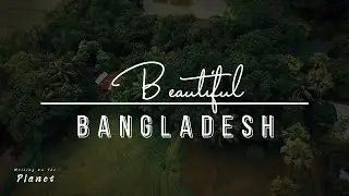 Beautiful Bangladesh | Walking On The Planet