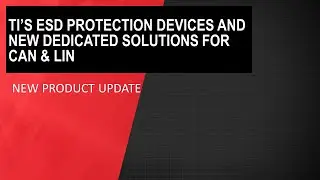 Learn about TI&rsquo;s ESD Protection Devices and new dedicated solutions for CAN & LIN