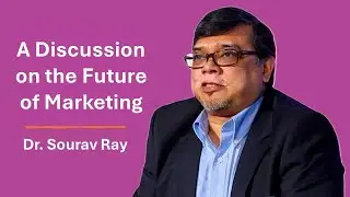 The Future of Marketing with Dr. Sourav Ray
