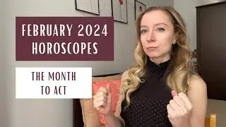 FEBRUARY 2024 Horoscopes: The Month to Act. All Signs.