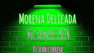 MORENA DELICADA - MC BEN&Eacute;H (DJ JEAN CORREIA) 2024 #funkconsciente