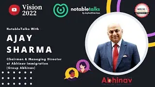 NotableTalks with Ajay Sharma, CMD at Abhinav Immigration | AnyTechTrial.Com