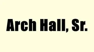 Arch Hall, Sr.