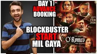 O&rsquo; Romeo First Day Advance Booking | O&rsquo; Romeo Advance Booking Report | O Romeo Day 1 Advance Booking