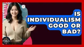 Is Individualism Good Or Bad? - The Ethical Compass