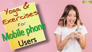 Yoga for Phone Users, to get relief from Text Neck, Bad Posture, Shoulder and Eyepain.