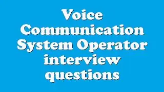Voice Communication System Operator interview questions