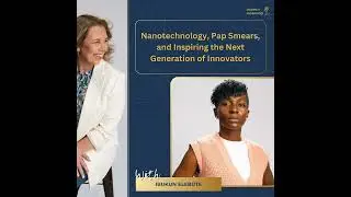 The Art of Science with Ibukun Elebute: Nanotechnology, Pap Smears, and Inspiring the Next Genera...