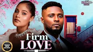 FIRM LOVE (Sunshine Rosman, Maurice Sam) - Brand New 2025 Nigerian Movie