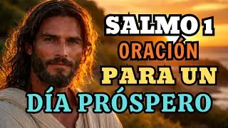 PODEROSA ORACIÓN MATUTINA BASADA EN EL SALMO 1 PARA UN DÍA PROSPERADO