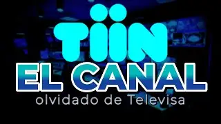 TIIN: El canal olvidado de Televisa | Fuegoloco78