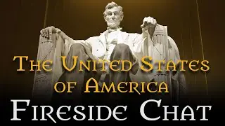 A little Fireside Chat about The United States of America