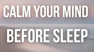 Calm Your Mind For A Calming Sleep &mdash; Guided Meditation Script