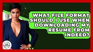 What File Format Should I Use When Downloading My Resume From Indeed? - Job Success Network