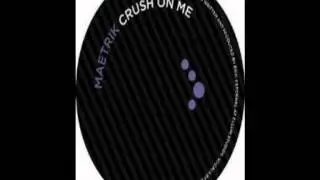 Maetrik - Crush on me (Original Mix).