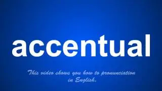the correct pronunciation of accentual in English.