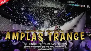 TERBARU VIRAL &bull; AMPLAS TRANCE | DJ JUNGEL DUTCH | NADA TINGGI | R/L/BASSBETON - ANDRY HARAPANTA