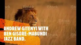 ANDREW GITENYI AND BEN GISORE WITH MABUNDU JAZZ BAND-OMWEGA AGANKONYA