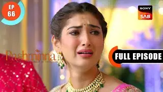 Pashminna Has To Choose | Pashminna | Ep 66 | Full Episode | 9 Jan 2024