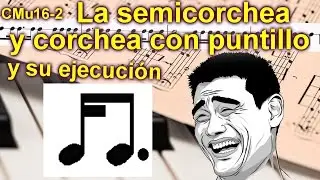 La semicorchea y corchea con puntillo (saltillo invertido), y su ejecución. LM 16-2, INTERACTIVA