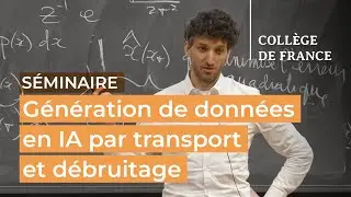 G&eacute;n&eacute;ration de donn&eacute;es en IA par transport et d&eacute;bruitage (7) - St&eacute;phane Mallat (2024-2025)