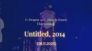 [08112025] Untitled, 2014 | G-Dragon 2025 World Tour &Uuml;bermensch in Hanoi