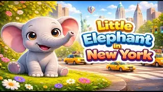 Little Elephant in New York | Nursery Rhyme for Kids | Fun & Calm Song Ver1