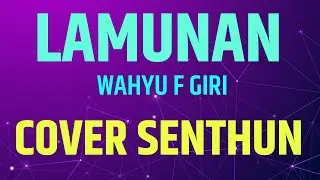 LAMUNAN WAHYU F GIRI COVER KETIPUNG SENTHUN 2024