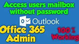 Как получить доступ к почтовому ящику пользователя без пароля в Office 365