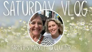 Saturday Vlog | Hanging with Morgan | Farmers Market | Declutter