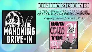 INTERVIEW W/ THE MAHONING DRIVE-IN'S VIRGIL CARDAMONE: How Could You Podcast?! (Episode 49)