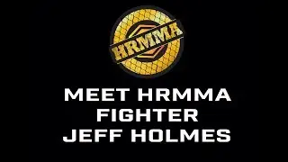 Meet HRMMA Fighter Jeff Holmes