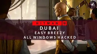 HITMAN 3 | Dubai | Easy Breezy | All Windows Hacked | Walkthrough