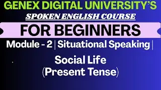 English Speaking Course | Module 2 &ndash; Social Life Conversations | GeNex Digital University