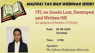 'ITC on Goods Lost, Destroyed and Written off: Analysis of Section 17(5)(h)'-Ms. Sahana Rajkumar,Adv