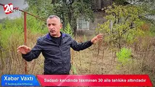 Sadaxlı kəndində təxminən 30 ailə təhlükə altındadır