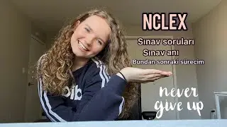 NCLEX PART2| Sınav soru tipleri, sınav anı| Bundan sonraki sürecim.