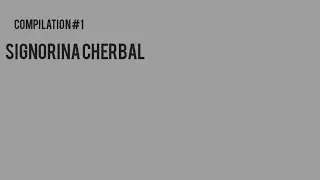COMPILATION| Signorina Cherbal| AboutFab