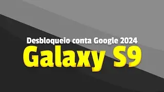 Desbloqueio conta Google Samsung Galaxy S9 2024 - Binário 7
