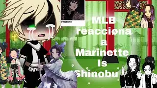 MLB reacciøna a marinette is Shinobu 🦋}parte 2