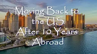 Moving to the US After 10 Years Living Abroad