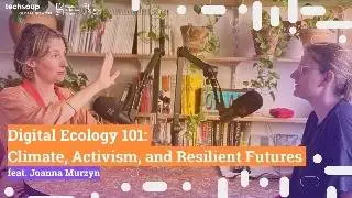 Digital Ecology 101 Climate, Activism, and Resilient Futures feat. Joanna Murzyn