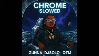 Gunna &ndash; Chrome (Slowed) | DJSOLO | QTM
